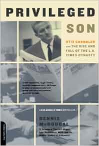 Privileged Son Otis Chandler And The Rise And Fall Of The