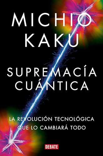 Supremacía cuántica: La revolución tecnológica que lo cambiará todo (Spanish Edition)