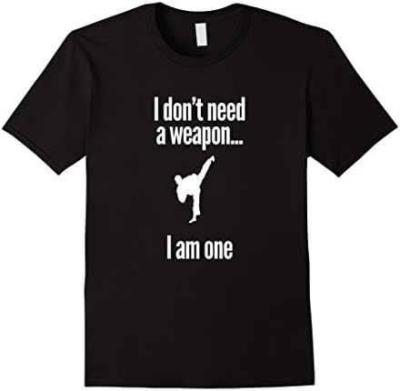 Men's I Don't Need A Weapon I Am One Karate Martial Arts T-Shirt Medium Black