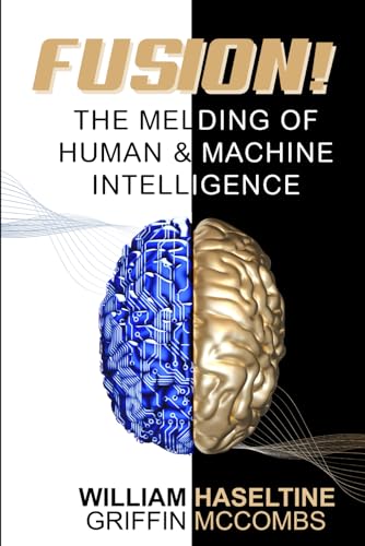 Fusion! The Melding of Human and Machine Intelligence (A Fusion of Health, Technology, and Longevity)