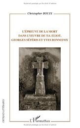 L' épreuve de la mort dans l'oeuvre de T. S. Eliot, Georges Séféris et Yves Bonnefoy