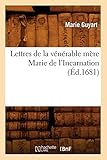Lettres de La Venerable Mere Marie de L'Incarnation (Ed.1681) (Litterature) (French Edition) by 