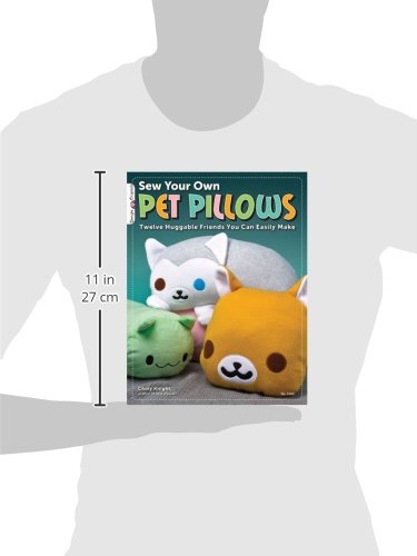Sew Your Own Pet Pillows: Twelve Huggable Friends You Can Easily Make (Design Originals)