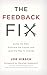 The Feedback Fix: Dump the Past, Embrace the Future, and Lead the Way to Change