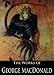 The Complete Works of George MacDonald: The Princess and the Goblin, The Princess And Curdie, Lilith, Phantastes, Parables, Far Above Rubies and More (73 Books With Active Table of Contents)