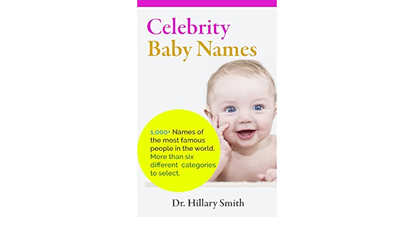 Celebrity Baby Names 1 000 Names Of The Most Famous People In The World More Than Six Different Categories To Select Kindle Edition By Smith Dr Hillary Health Fitness Dieting Kindle