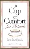 A Cup of Comfort for Friends: Stories That Celebrate the Special People in Our Lives