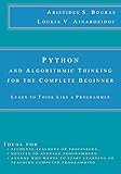 Python and Algorithmic Thinking for the Complete Beginner: Learn to Think Like a Programmer Python and Algorithmic Thinking for the Complete Beginner: Learn to Think Like a Programmer