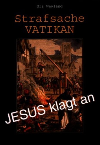 Strafsache Vatikan Jesus Klagt An Buch Von Uli Weyland Pdf Abapkaiscour