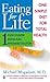 Eating For Life: One Simple Diet For Total Health by 