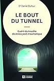 Le bout du tunnel : Guérir du trouble de stress post-traumatique by 