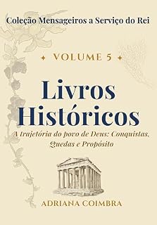 Livro Livros Históricos: A História de Israel: Conquistas, Quedas e Propósito (Coleção Mensageiros a Serviço do Rei Livro 5)
