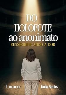 Livro Do holofote ao anonimato: Ressignificando a dor