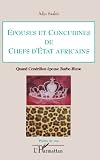 Epouses et concubines de chefs d'Etat africains: Quand Cendrillon épouse Barbe-Bleue (French Editio by Adjo Saabie