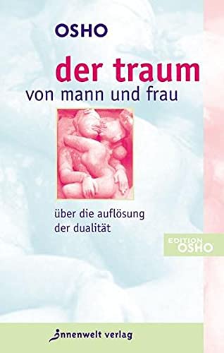 Der Traum Von Mann Und Frau Uber Die Auflosung Der Dualitat Osho Osho Amazon De Bucher