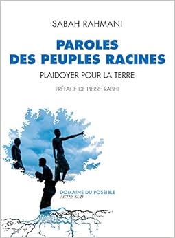 Paroles des peuples racines : Plaidoyer pour la Terre, by Sabah Rahmani