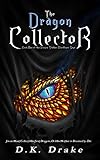 The Dragon Collector: An Action & Adventure Fantasy (The Dragon Stalker Bloodlines Saga Book 1) by D.K. Drake