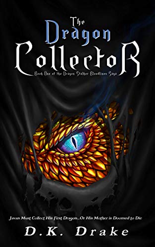 The Dragon Collector: An Action & Adventure Fantasy (The Dragon Stalker Bloodlines Saga Book 1) by D.K. Drake
