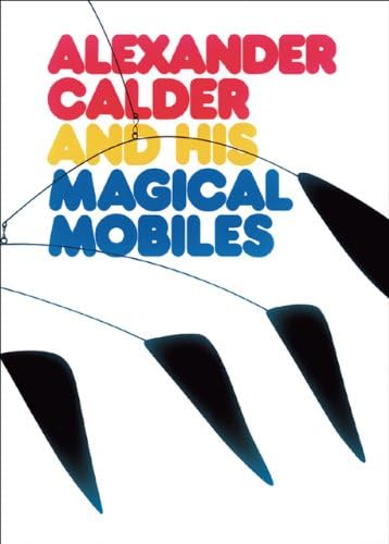 Calder: The Conquest of Space: The Later Years: 1940-1976 (A Life