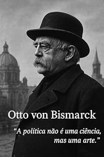 Livro OTTO VON BISMARCK A ARTE DO POSSÍVEL