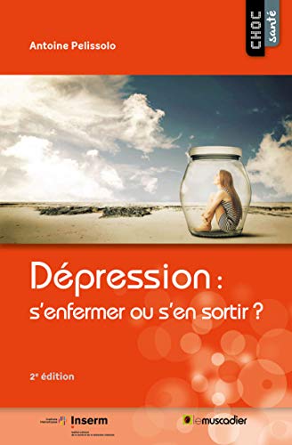 Dépression : s'enfermer ou s'en sortir ?: (2e édition) (Choc santé) (French Edition) by Antoine Pelissolo