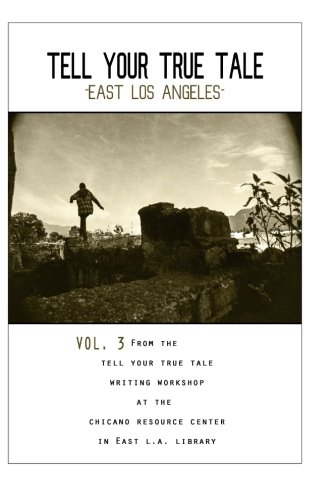 Tell Your True Tale: East Los Angeles, Vol. 3 (Volume 3)