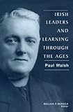 Front cover for the book Irish Leaders and Learning Through the Ages by Paul Walsh