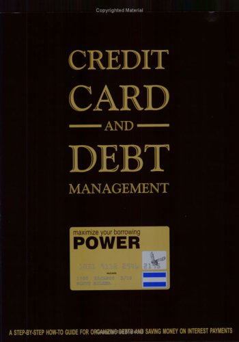 Credit Card and Debt Management: A Step-By-Step How-To-Guide for Organizing Debts and Saving Money on Interest Payments