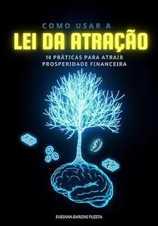 Livro Como usar a LEI DA ATRAÇÃO: 10 práticas para atrair a Prosperidade Financeira