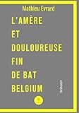 L'amère et douloureuse fin de BAT Belgium: Roman (French Edition) by Mathieu Evrard