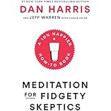 Meditation for Fidgety Skeptics: A 10% Happier How-to Book