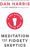 Meditation for Fidgety Skeptics: A 10% Happier How-to Book
