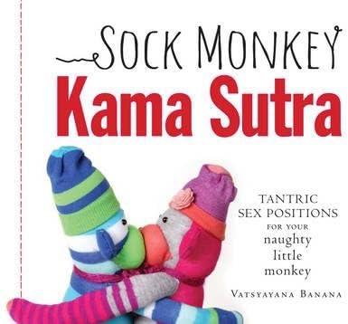 Sock Monkey Kama Sutra Paperback – 30 Jun 2013