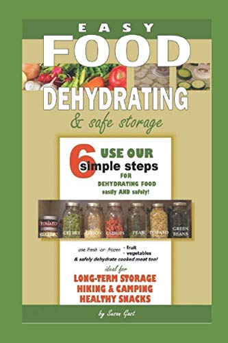 Easy Food Dehydrating and Safe Food Storage by Susan Gast