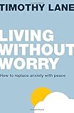 Living without Worry (Live Different) by Timothy Lane
