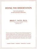 Doing the Dissertation : The Nuts and Bolts of Psychological Research, Yates, Brian T., 0398046506