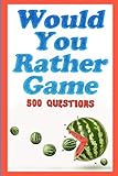 Would You Rather Game: 500 Questions for Kids, Teens, and their Adults