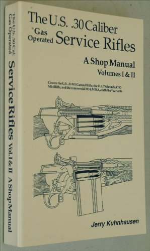 The U.S. .30 Caliber Gas Operated Service Rifles: A Shop Manual, Volumes I & II