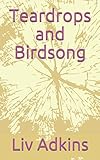 Teardrops and Birdsong by Liv Adkins
