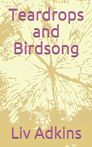 Teardrops and Birdsong by Liv Adkins