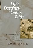 Front cover for the book Life's Daughter/Death's Bride by Kathie Carlson