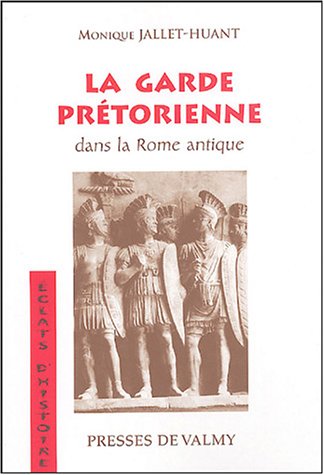 La  garde prétorienne dans la Rome antique