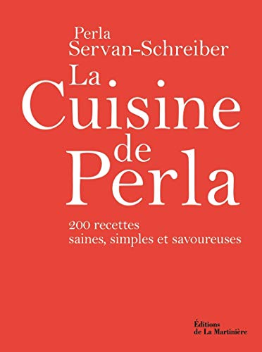 La Cuisine de Perla : 200 recettes saines, simples et savoureuses by Perla Servan-Schreiber, Natacha Arnoult