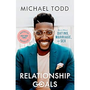 Relationship Goals: How to Win at Dating, Marriage, and Sex