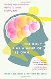 The Body Has a Mind of Its Own: How Body Maps in Your Brain Help You Do (Almost) Everything Better