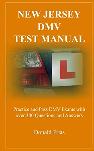 NEW JERSEY DMV TEST MANUAL: Practice and Pass DMV Exams with over 300 Questions and Answers