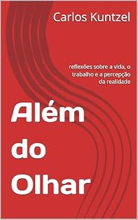 Livro Além do Olhar: reflexões sobre a vida, o trabalho e a percepção da realidade