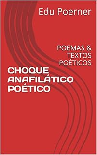 Livro CHOQUE ANAFILÁTICO POÉTICO: POEMAS & TEXTOS POÉTICOS
