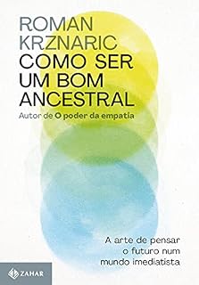 Livro Como ser um bom ancestral: A arte de pensar o futuro num mundo imediatista