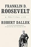 Franklin D. Roosevelt: A Political Life